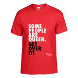 Some People Are Queer, Get Over It! T-Shirt