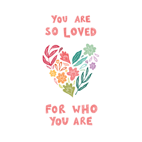 Greeting card - You Are So Loved For Who You Are