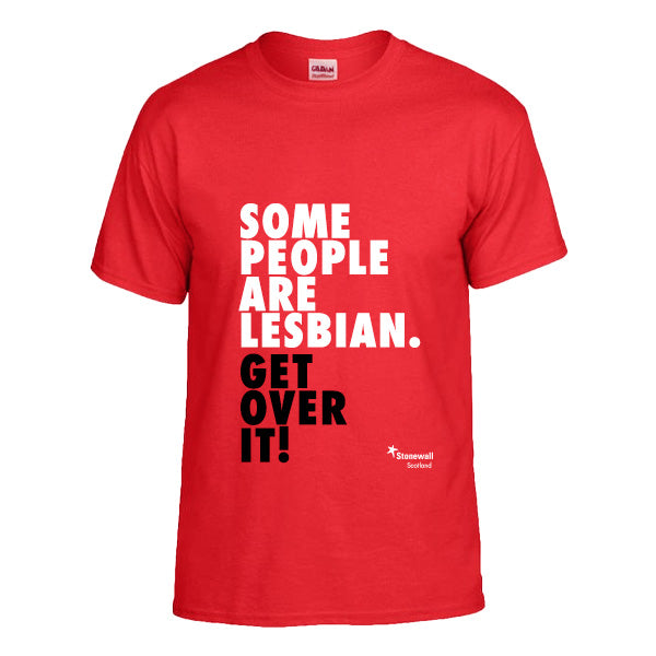 Scotland - Some People Are Lesbians. Get over it! T-shirt