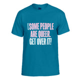 Some People Are Queer, Get Over It! T-Shirt