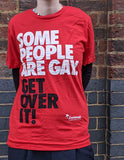 Some People are Gay. Get Over it! t-shirt