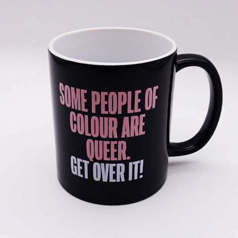 Mug - "Some People of Colour Are Queer. Get Over It!"