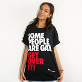 Some People are Gay. Get Over it! t-shirt